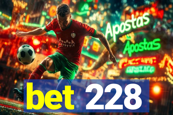 bet 228